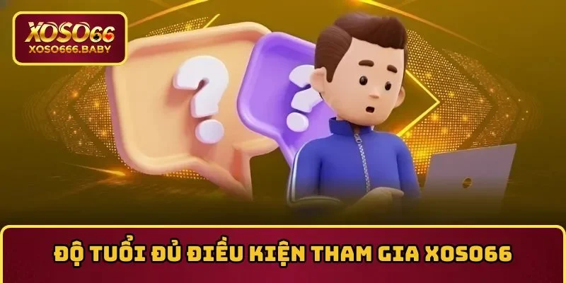 Những câu hỏi thường gặp về độ tuổi tham gia Nền tảng xổ số trực tuyến XOSO66