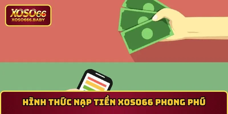 Hình thức nạp tiền XOSO66 phong phú