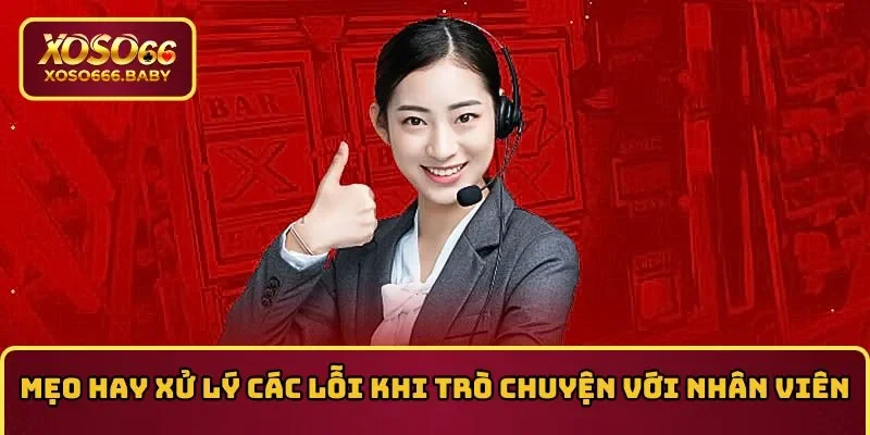 Mẹo hay giải quyết các lỗi khi trò chuyện với nhân viên