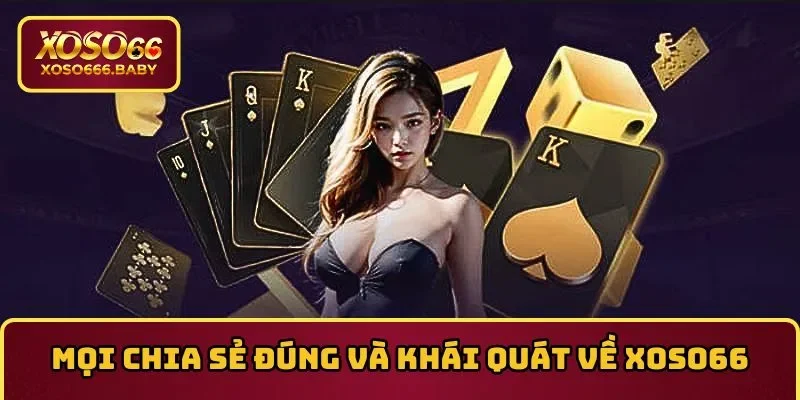 Mọi chia sẻ đúng và khái quát về XOSO66