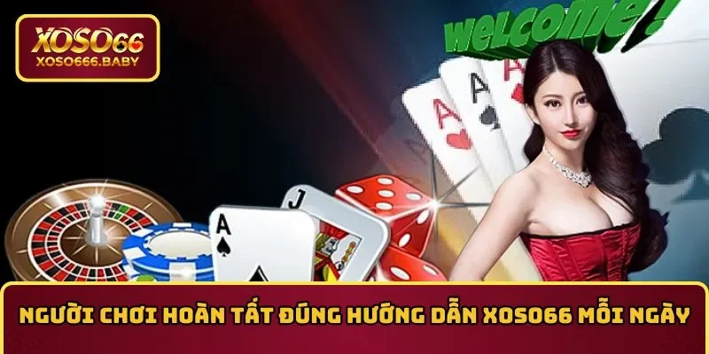 Người chơi hoàn tất đúng hướng dẫn XOSO66 hàng ngày