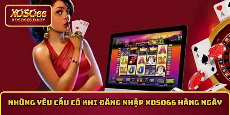 Những yêu cầu cần có khi đăng nhập XOSO66 hàng ngày