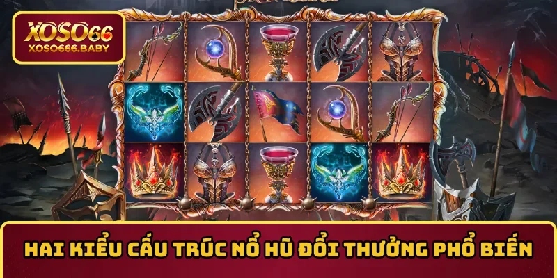 Hai kiểu cấu trúc Nổ hũ đổi thưởng phổ biến