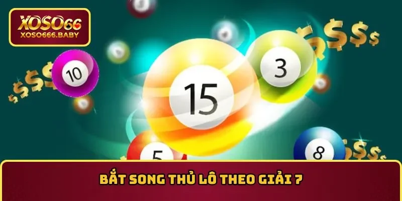 Bắt song thủ lô trúng ngay theo giải 7