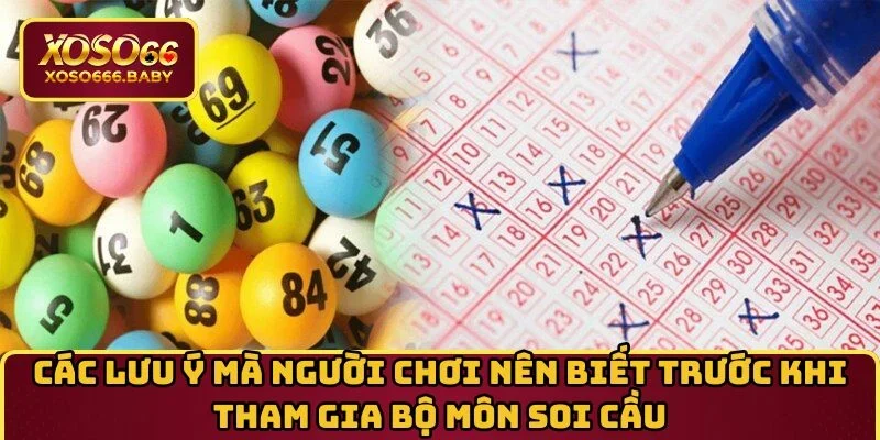 Các lưu ý mà người chơi nên biết trước khi tham gia bộ môn soi cầu